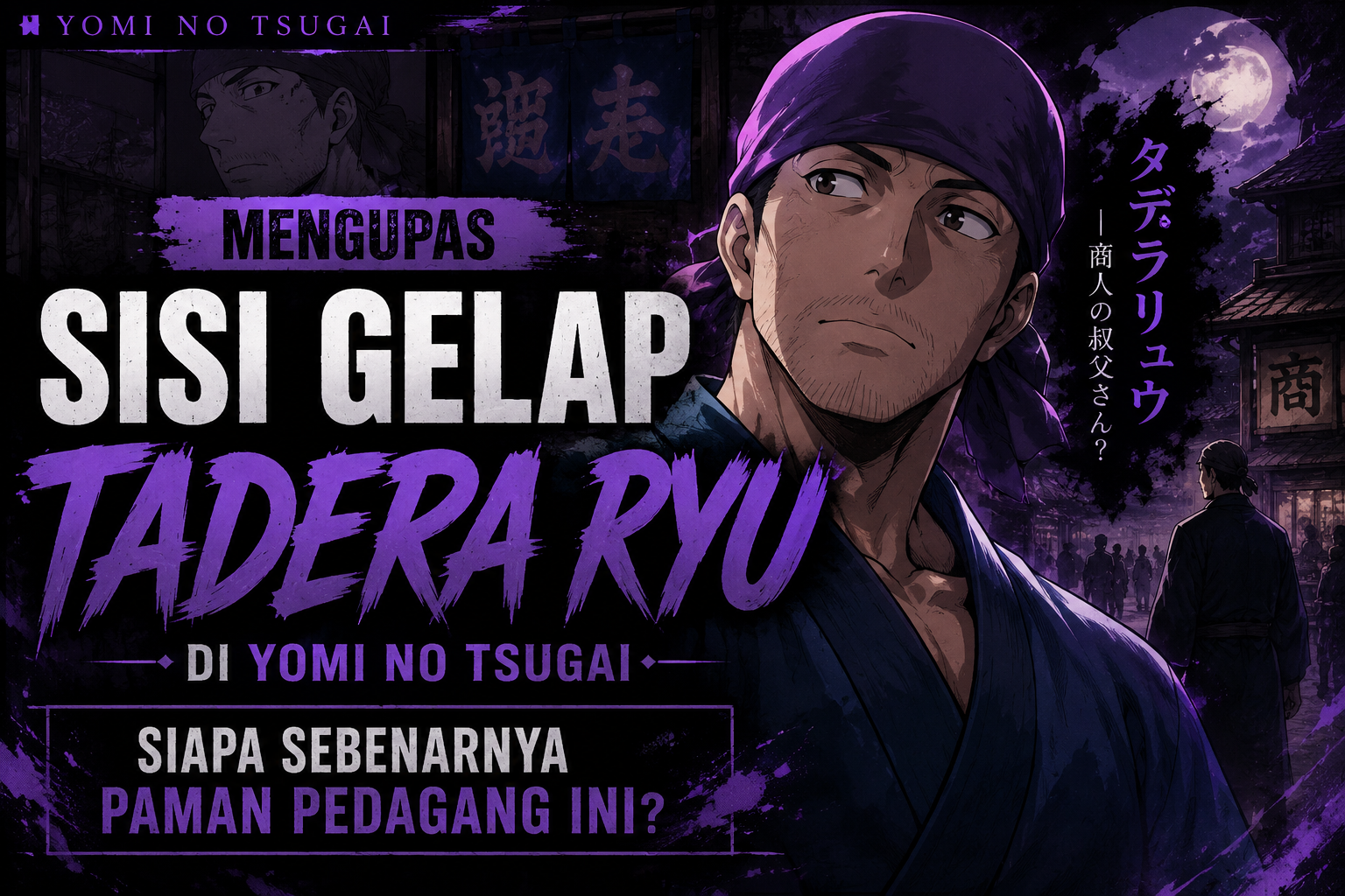 Ilustrasi Tadera Ryu dalam Yomi no Tsugai dengan nuansa gelap yang menggambarkan misteri di balik sosok paman pedagang.